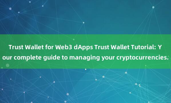 Trust Wallet for Web3 dApps Trust Wallet Tutorial: Your complete guide to managing your cryptocurrencies.