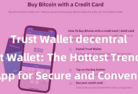 Trust Wallet decentralized Trust Wallet: The Hottest Trending App for Secure and Convenient Crypto Storage