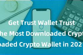 Get Trust Wallet Trust Wallet: The Most Downloaded Crypto Wallet in 2021!